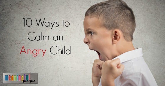10 Ways to Calm an Angry Child
