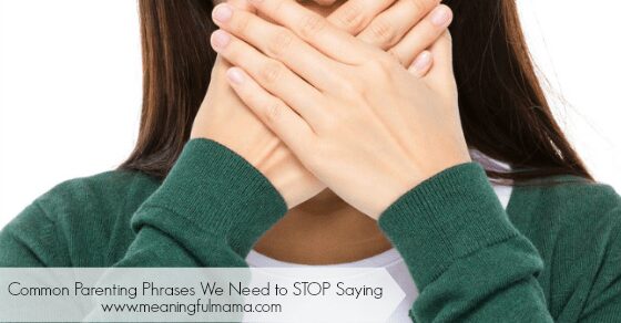 Common Parenting Phrases We Need to Stop Saying