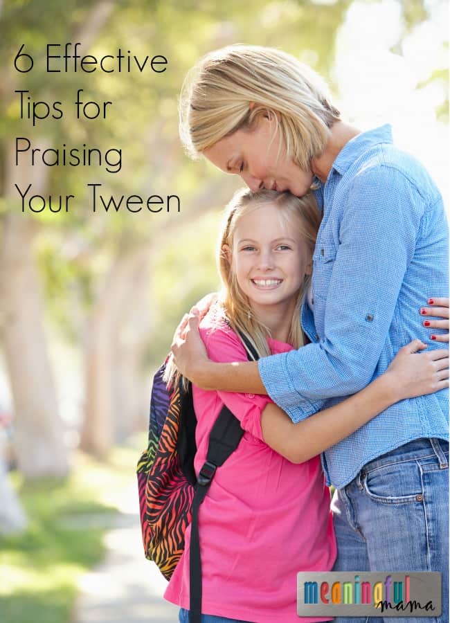 6 Effective Tips for Praising and Parenting Your Tween