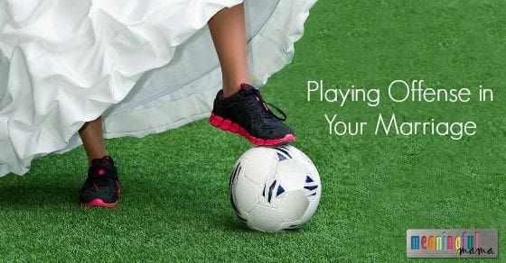 Playing Offense in Your Marriage - Setting Up Your Marriage for Success