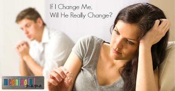 Marriage Help - If I Change Me, Will He Change