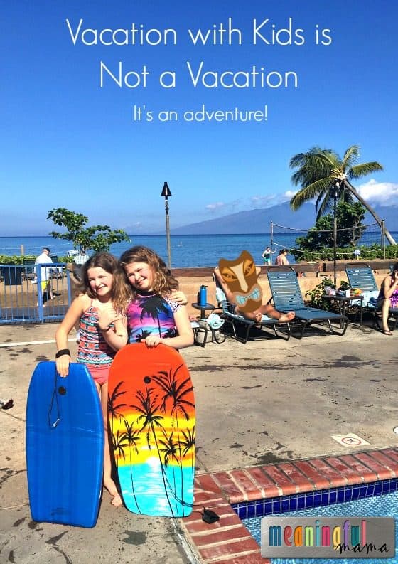 Vacation with Kids is Not a Vacation