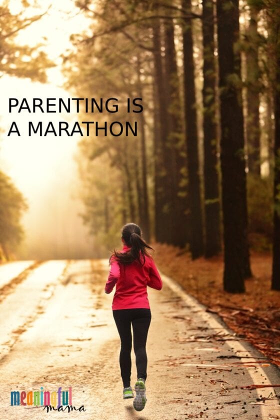 Parenting is a marathon, not a 50 yard dash.